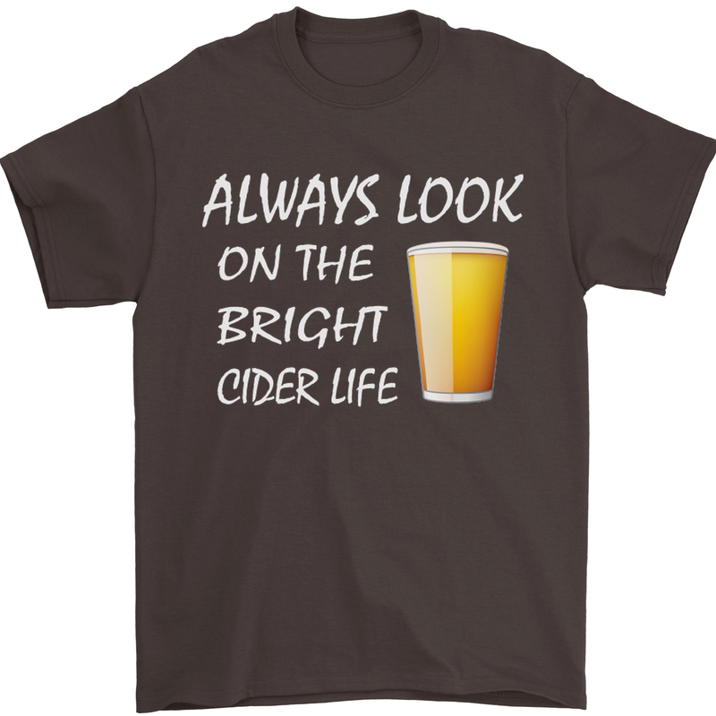 Always Look on the Bright Cider Life Funny Mens T-Shirt Cotton Gildan Dark Chocolate