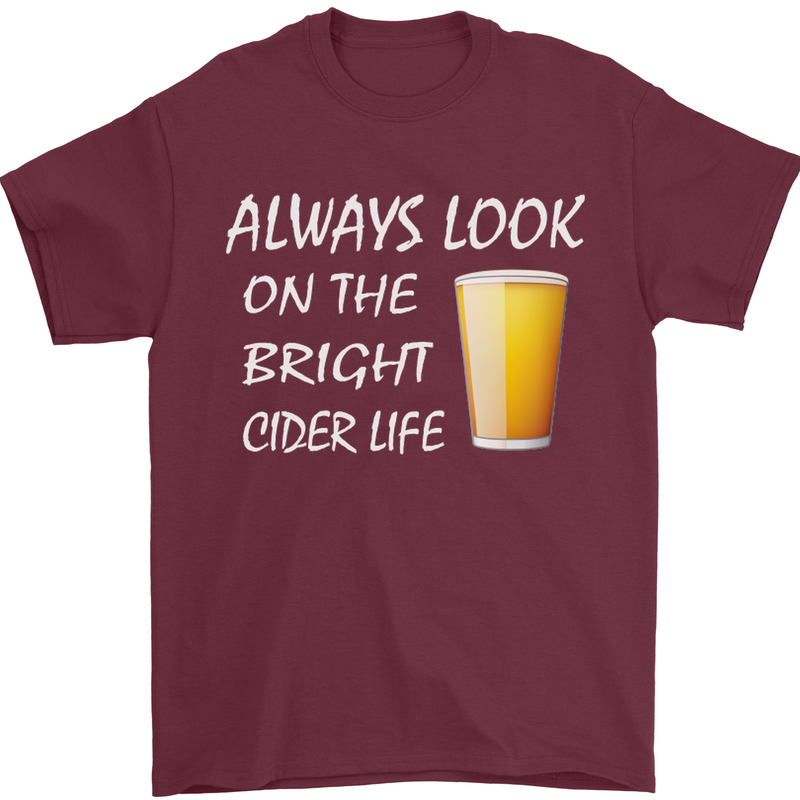 Always Look on the Bright Cider Life Funny Mens T-Shirt Cotton Gildan Maroon