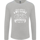 Awesome Teacher Looks Like Teaching Funny Mens Long Sleeve T-Shirt Sports Grey