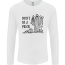 Be a Prick Funny Offensive Cactus Slogan Mens Long Sleeve T-Shirt White