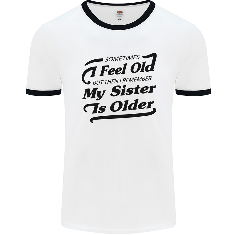 My Sister is Older 30th 40th 50th Birthday Mens White Ringer T-Shirt White/Black