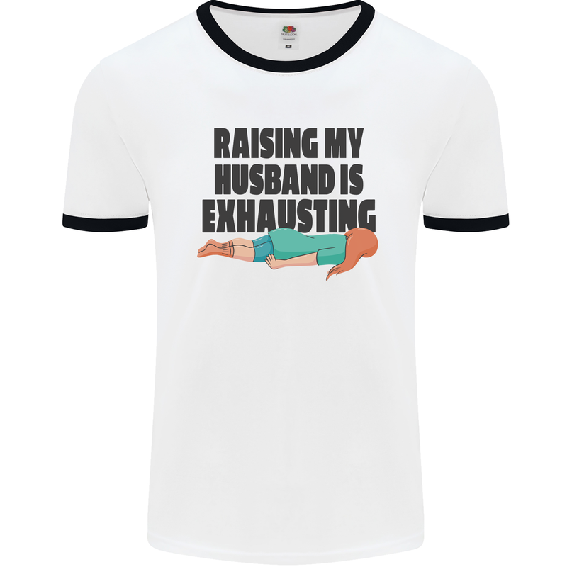Raising My Husband Is Exhausting Mens White Ringer T-Shirt White/Black