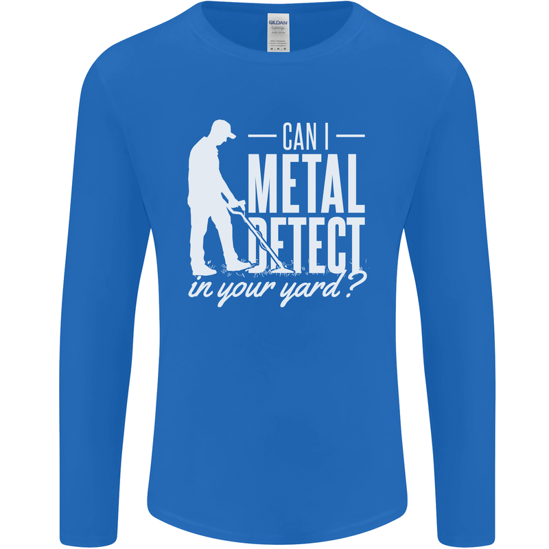 Can I Metal Detect In Your Yard Detecting Mens Long Sleeve T-Shirt Royal Blue