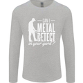 Can I Metal Detect In Your Yard Detecting Mens Long Sleeve T-Shirt Sports Grey