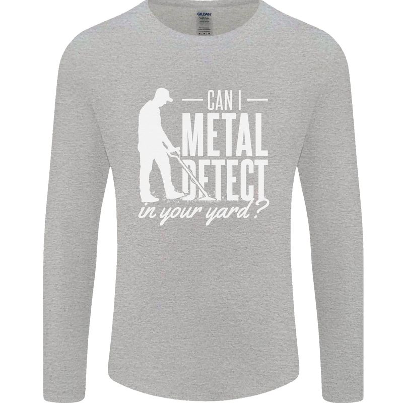 Can I Metal Detect In Your Yard Detecting Mens Long Sleeve T-Shirt Sports Grey