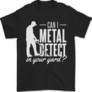 Can I Metal Detect In Your Yard Detecting Mens T-Shirt 100% Cotton Black