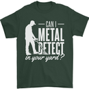 Can I Metal Detect In Your Yard Detecting Mens T-Shirt 100% Cotton Forest Green