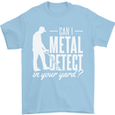 Can I Metal Detect In Your Yard Detecting Mens T-Shirt 100% Cotton Light Blue