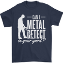 Can I Metal Detect In Your Yard Detecting Mens T-Shirt 100% Cotton Navy Blue
