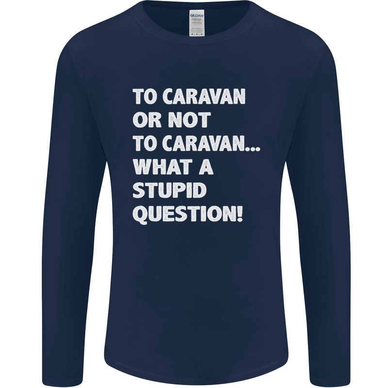 Caranan or Not to? What a Stupid Question Mens Long Sleeve T-Shirt Navy Blue