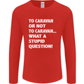 Caranan or Not to? What a Stupid Question Mens Long Sleeve T-Shirt Red