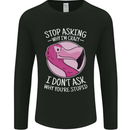 Crazy Stupid Funny Sarcastic Slogan Sarcasm Mens Long Sleeve T-Shirt Black