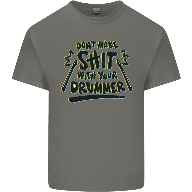 Don't Make Sh!t With Your Drummer Mens Cotton T-Shirt Tee Top Charcoal