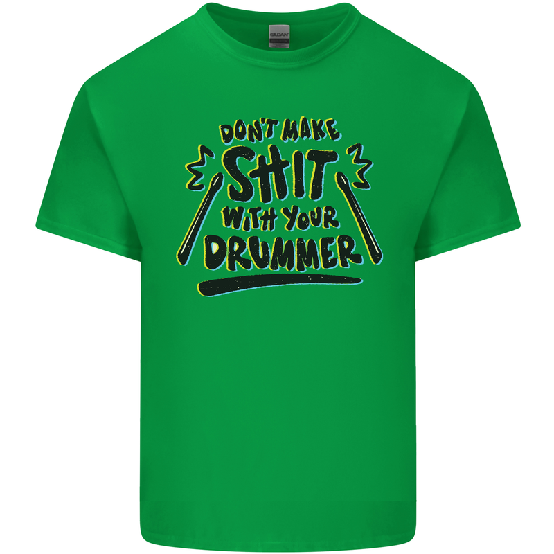 Don't Make Sh!t With Your Drummer Mens Cotton T-Shirt Tee Top Irish Green