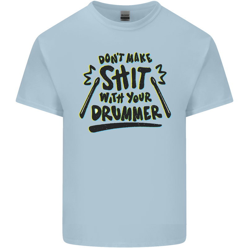 Don't Make Sh!t With Your Drummer Mens Cotton T-Shirt Tee Top Light Blue