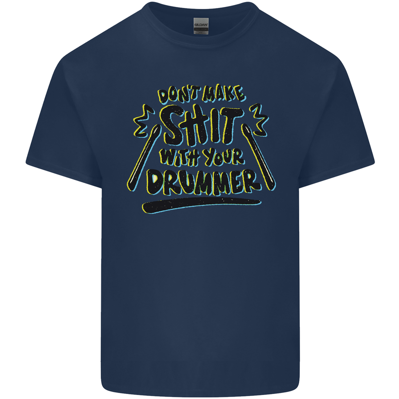 Don't Make Sh!t With Your Drummer Mens Cotton T-Shirt Tee Top Navy Blue