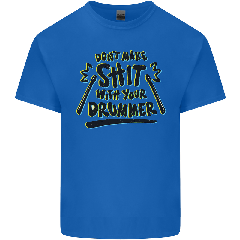 Don't Make Sh!t With Your Drummer Mens Cotton T-Shirt Tee Top Royal Blue
