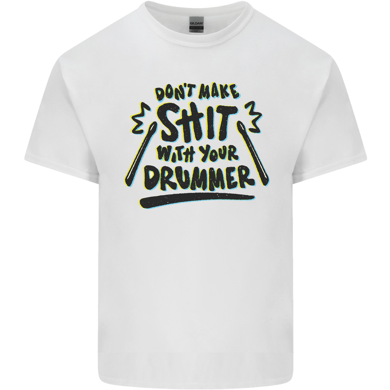 Don't Make Sh!t With Your Drummer Mens Cotton T-Shirt Tee Top White