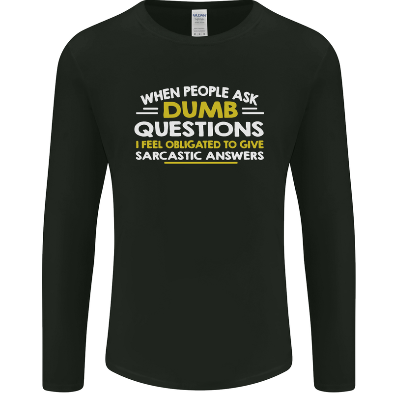 Dumb Question Sarcastic Answer Funny Slogan Mens Long Sleeve T-Shirt Black