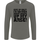 Give up Golf? Funny Golfing Golfer Mens Long Sleeve T-Shirt Charcoal