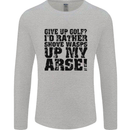 Give up Golf? Funny Golfing Golfer Mens Long Sleeve T-Shirt Sports Grey