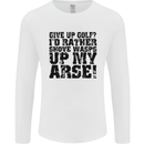 Give up Golf? Funny Golfing Golfer Mens Long Sleeve T-Shirt White