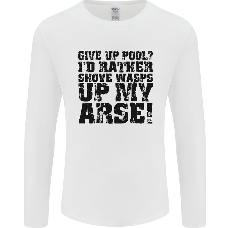 Give up Pool? Player Funny Mens Long Sleeve T-Shirt White
