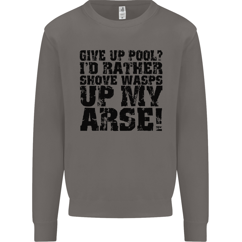 Give up Pool? Player Funny Mens Sweatshirt Jumper Charcoal