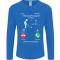 Golf Is Calling Golfer Golfing Funny Mens Long Sleeve T-Shirt Royal Blue