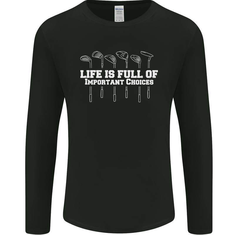 Golf Life's Full of Important Choices Funny Mens Long Sleeve T-Shirt Black