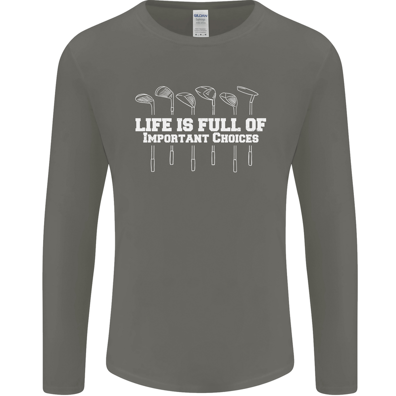 Golf Life's Full of Important Choices Funny Mens Long Sleeve T-Shirt Charcoal