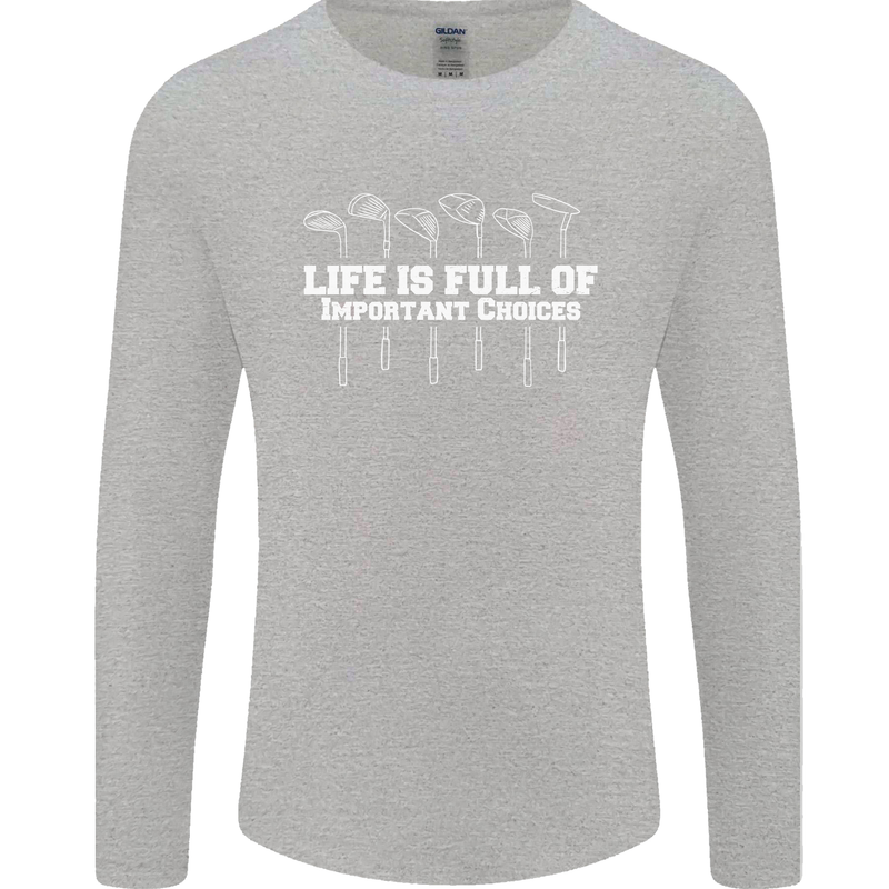 Golf Life's Full of Important Choices Funny Mens Long Sleeve T-Shirt Sports Grey