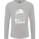 Home Is Where You Park It Funny Caravan Mens Long Sleeve T-Shirt Sports Grey