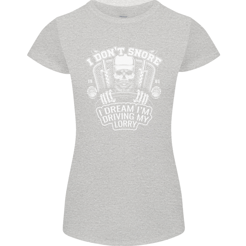 I Don't Snore I'm Driving My Lorry Driver Womens Petite Cut T-Shirt Sports Grey