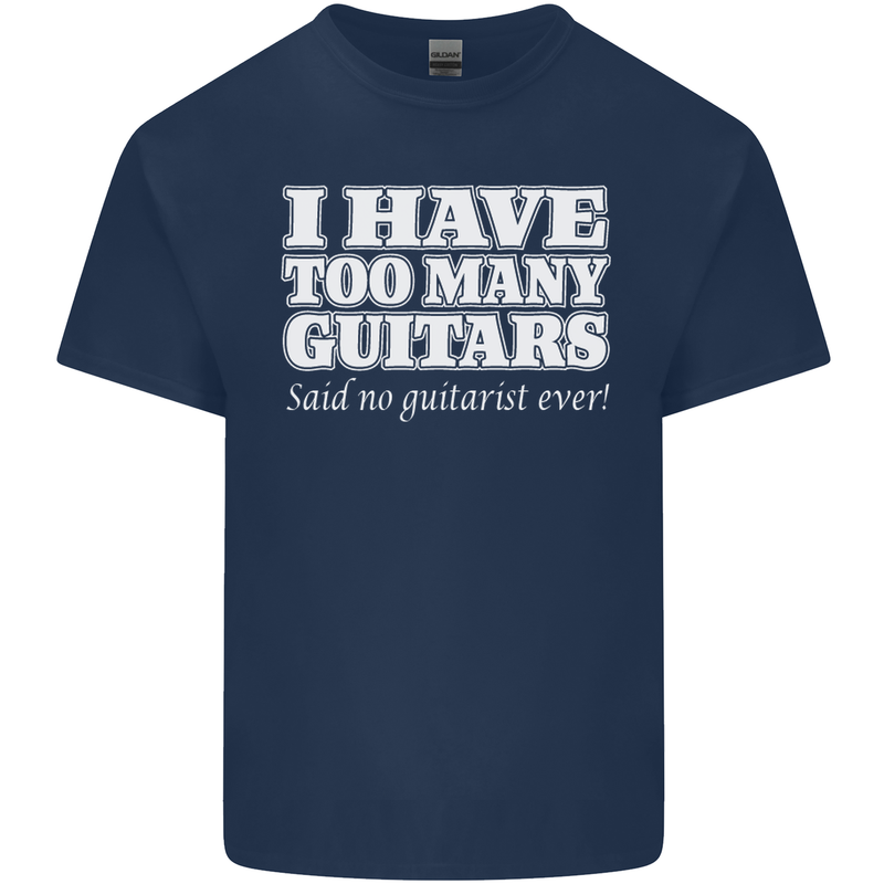 I Have Too Many Guitars Said No Guitarist Ever Mens Cotton T-Shirt Tee Top Navy Blue