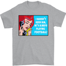 I Haven't Seen Him Playing Football Funny Mens T-Shirt Cotton Gildan Sports Grey