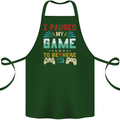 I Paused My Game to Be Here Gaming Gamer Cotton Apron 100% Organic Forest Green