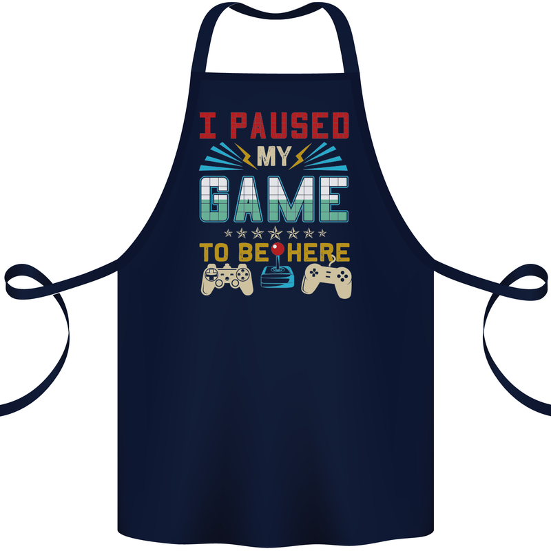 I Paused My Game to Be Here Gaming Gamer Cotton Apron 100% Organic Navy Blue