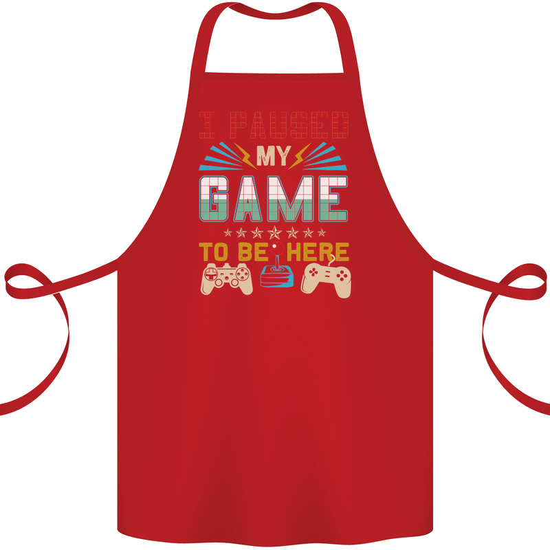 I Paused My Game to Be Here Gaming Gamer Cotton Apron 100% Organic Red