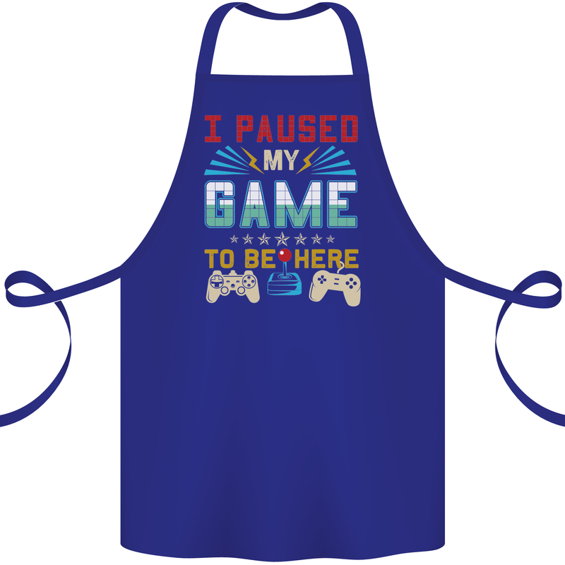 I Paused My Game to Be Here Gaming Gamer Cotton Apron 100% Organic Royal Blue