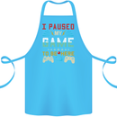 I Paused My Game to Be Here Gaming Gamer Cotton Apron 100% Organic Turquoise