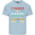 I Paused My Game to Be Here Gaming Gamer Kids T-Shirt Childrens Light Blue