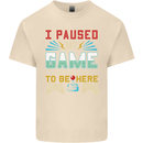 I Paused My Game to Be Here Gaming Gamer Mens Cotton T-Shirt Tee Top Natural