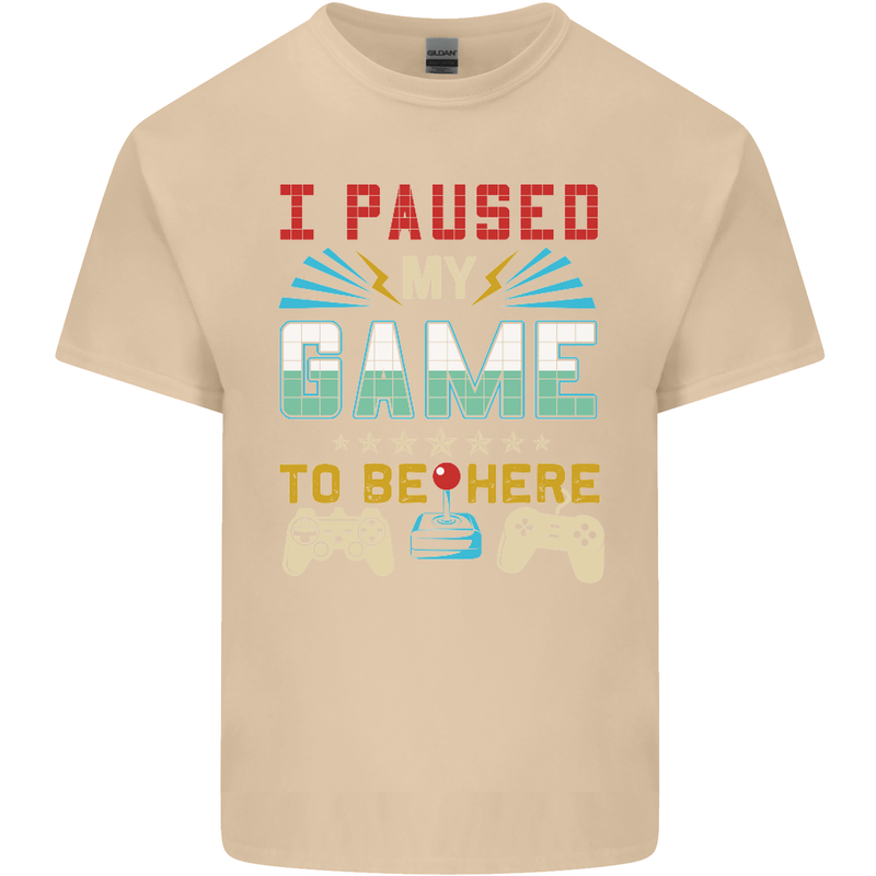 I Paused My Game to Be Here Gaming Gamer Mens Cotton T-Shirt Tee Top Sand
