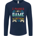 I Paused My Game to Be Here Gaming Gamer Mens Long Sleeve T-Shirt Navy Blue