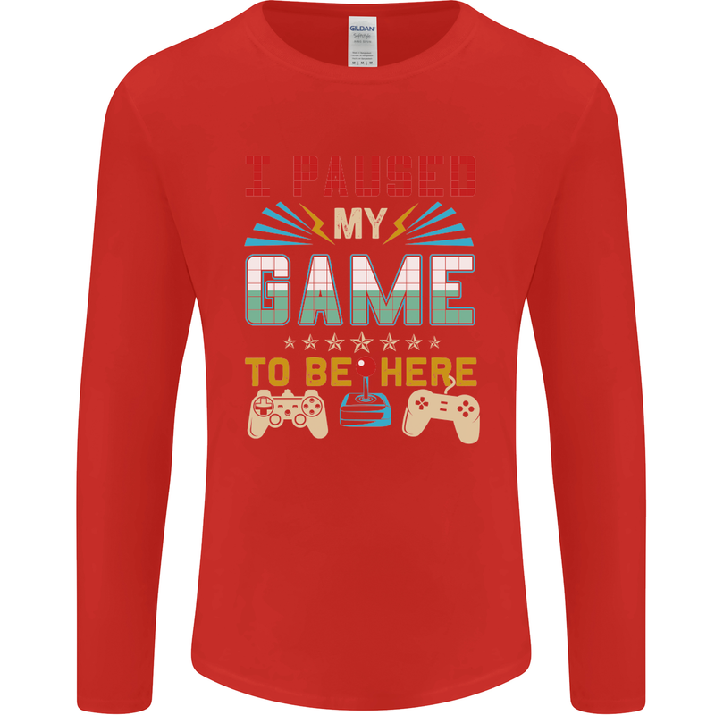 I Paused My Game to Be Here Gaming Gamer Mens Long Sleeve T-Shirt Red