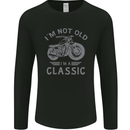 I'm Not Old I'm a Classic Motorcycle Biker Mens Long Sleeve T-Shirt Black