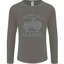 I'm Not Old I'm a Classic Motorcycle Biker Mens Long Sleeve T-Shirt Charcoal