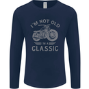 I'm Not Old I'm a Classic Motorcycle Biker Mens Long Sleeve T-Shirt Navy Blue