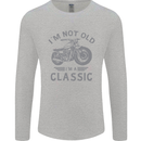 I'm Not Old I'm a Classic Motorcycle Biker Mens Long Sleeve T-Shirt Sports Grey